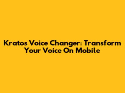 Kratos Voice Changer: Transform Your Voice On Mobile