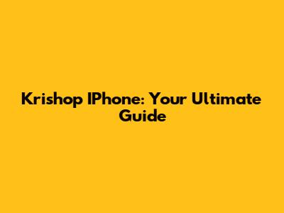 Krishop IPhone: Your Ultimate Guide