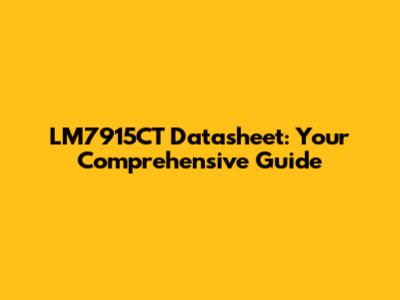 LM7915CT Datasheet: Your Comprehensive Guide
