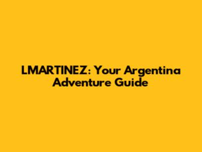 LMARTINEZ: Your Argentina Adventure Guide