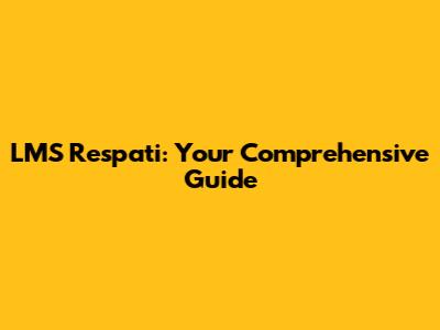 LMS Respati: Your Comprehensive Guide