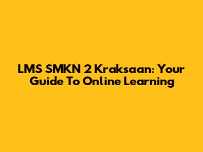 LMS SMKN 2 Kraksaan: Your Guide To Online Learning