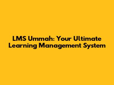 LMS Ummah: Your Ultimate Learning Management System