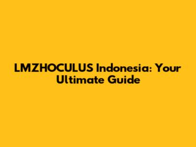 LMZHOCULUS Indonesia: Your Ultimate Guide