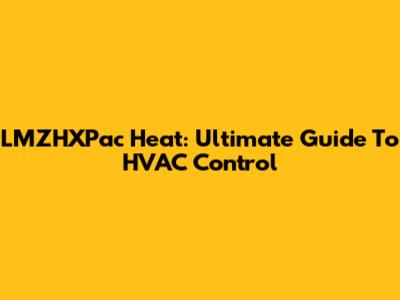 LMZHXPac Heat: Ultimate Guide To HVAC Control