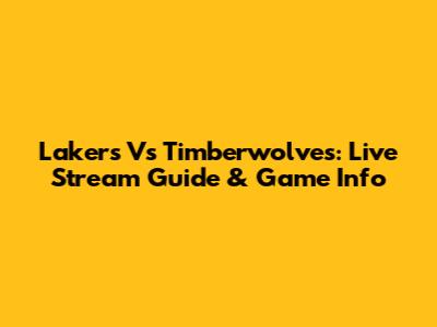 Lakers Vs Timberwolves: Live Stream Guide & Game Info