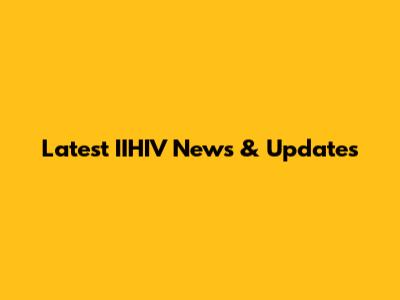 Latest IIHIV News & Updates