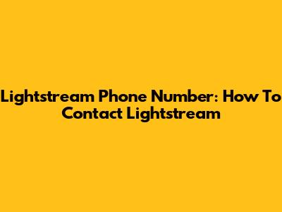 Lightstream Phone Number: How To Contact Lightstream