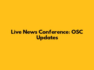 Live News Conference: OSC Updates