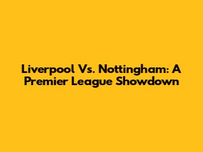 Liverpool Vs. Nottingham: A Premier League Showdown