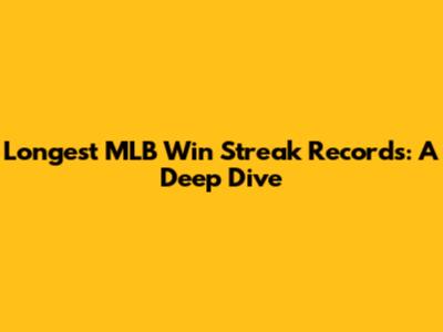 Longest MLB Win Streak Records: A Deep Dive