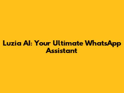 Luzia AI: Your Ultimate WhatsApp Assistant