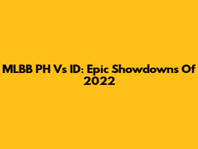 MLBB PH Vs ID: Epic Showdowns Of 2022