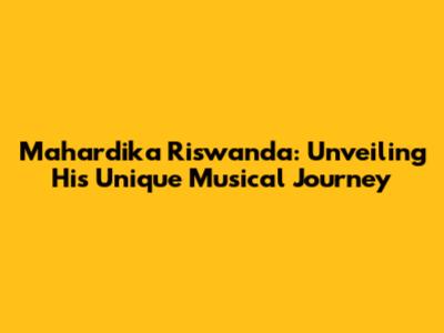 Mahardika Riswanda: Unveiling His Unique Musical Journey