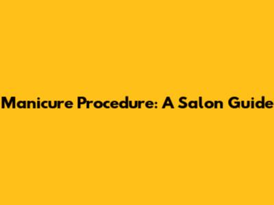Manicure Procedure: A Salon Guide