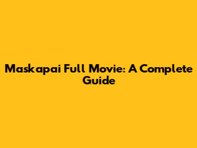 Maskapai Full Movie: A Complete Guide