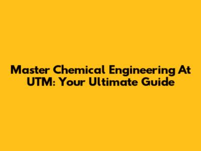 Master Chemical Engineering At UTM: Your Ultimate Guide