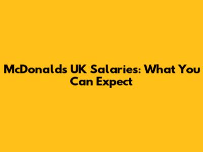 McDonald's UK Salaries: What You Can Expect