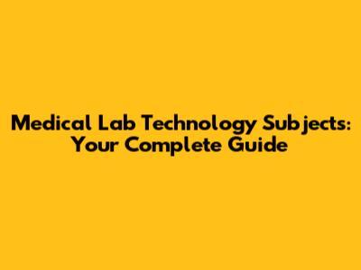 Medical Lab Technology Subjects: Your Complete Guide