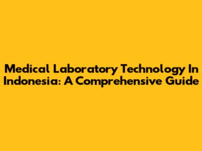 Medical Laboratory Technology In Indonesia: A Comprehensive Guide