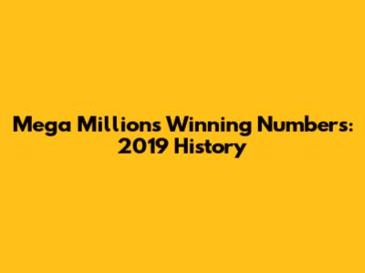 Mega Millions Winning Numbers: 2019 History