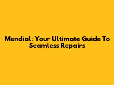 Mendial: Your Ultimate Guide To Seamless Repairs
