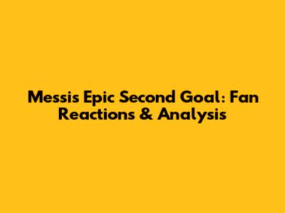 Messi's Epic Second Goal: Fan Reactions & Analysis