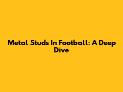 Metal Studs In Football: A Deep Dive
