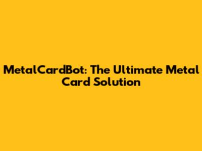 MetalCardBot: The Ultimate Metal Card Solution