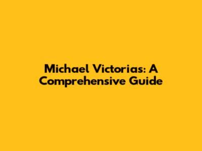 Michael Victorias: A Comprehensive Guide
