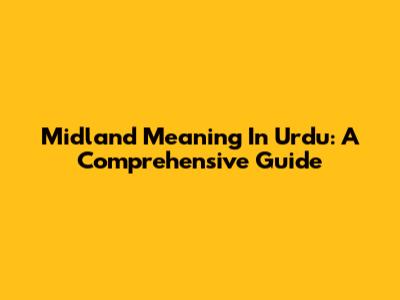 Midland Meaning In Urdu: A Comprehensive Guide