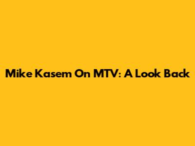 Mike Kasem On MTV: A Look Back