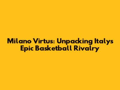 Milano Virtus: Unpacking Italy's Epic Basketball Rivalry