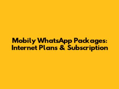 Mobily WhatsApp Packages: Internet Plans & Subscription