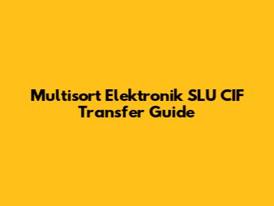 Multisort Elektronik SLU CIF Transfer Guide