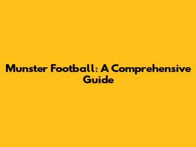 Munster Football: A Comprehensive Guide