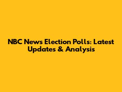 NBC News Election Polls: Latest Updates & Analysis