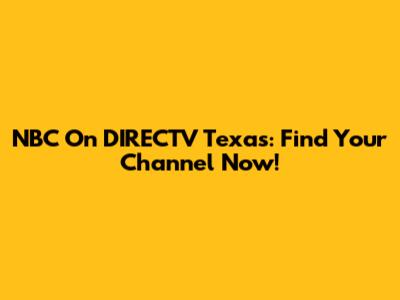 NBC On DIRECTV Texas: Find Your Channel Now!