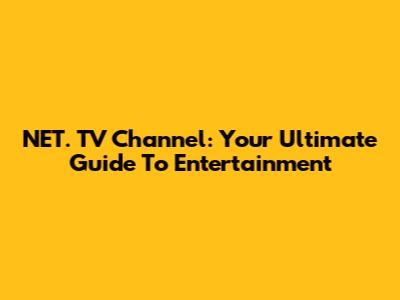 NET. TV Channel: Your Ultimate Guide To Entertainment