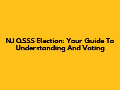 NJ QSSS Election: Your Guide To Understanding And Voting