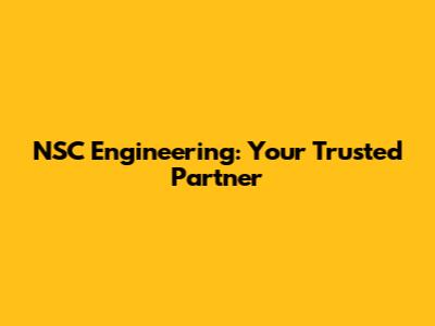 NSC Engineering: Your Trusted Partner