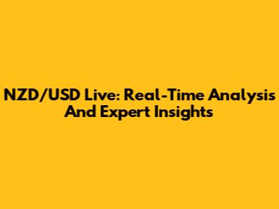 NZD/USD Live: Real-Time Analysis And Expert Insights