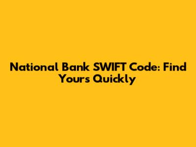 National Bank SWIFT Code: Find Yours Quickly