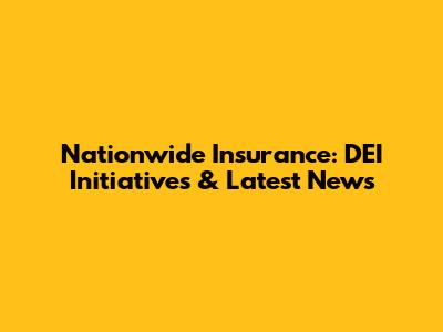 Nationwide Insurance: DEI Initiatives & Latest News