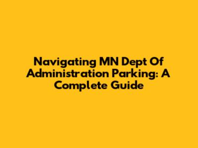 Navigating MN Dept Of Administration Parking: A Complete Guide