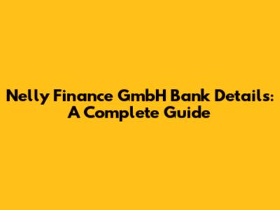 Nelly Finance GmbH Bank Details: A Complete Guide