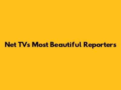 Net TV's Most Beautiful Reporters