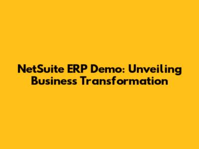 NetSuite ERP Demo: Unveiling Business Transformation