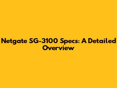 Netgate SG-3100 Specs: A Detailed Overview