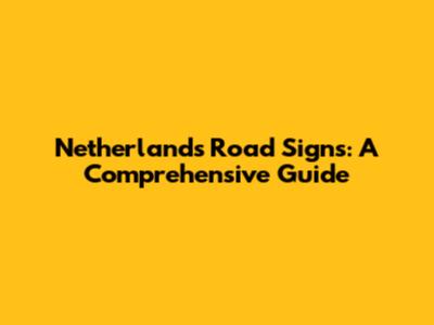 Netherlands Road Signs: A Comprehensive Guide